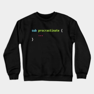 Funny Perl Code Pun Design - sub procrastinate ... Crewneck Sweatshirt